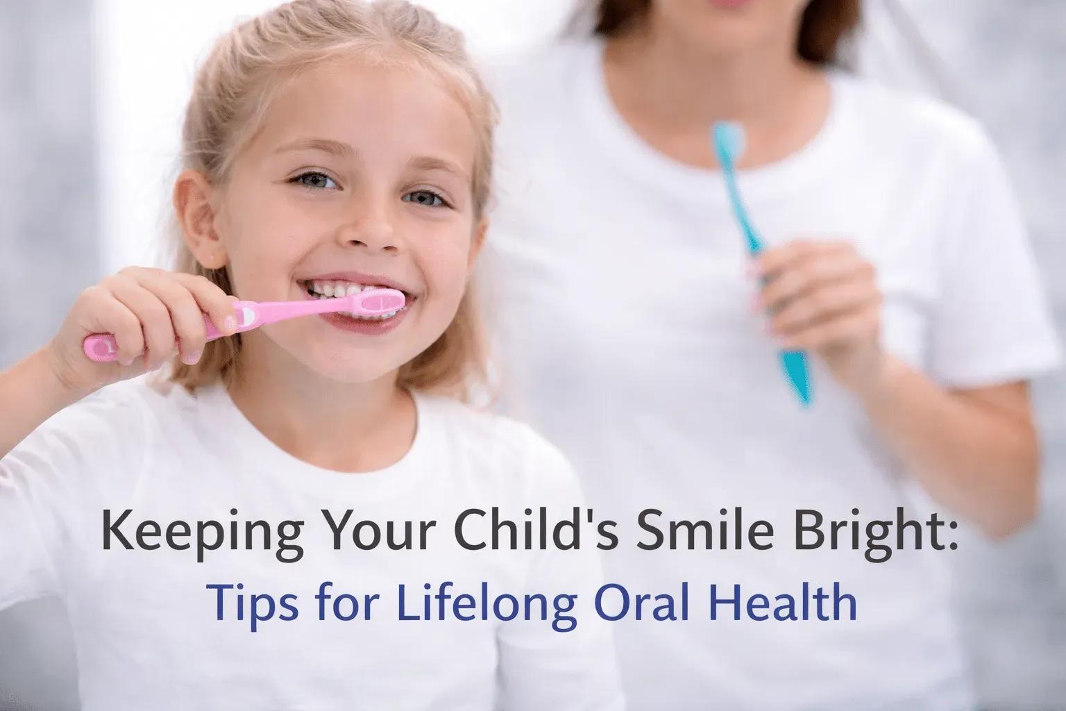 Clarksburg Dentist Tips for Kids’ Oral Health Care